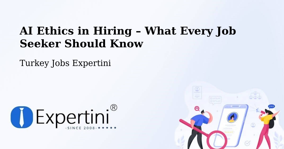 AI Ethics in Recruitment & Hiring – Çankaya - Çankaya, Turkey Jobs Expertini